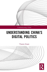 Title: Understanding China's Digital Politics, Author: Tianru Guan