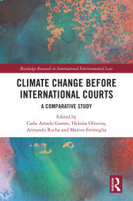 Title: Climate Change before International Courts: A Comparative Study, Author: Carla Gomes