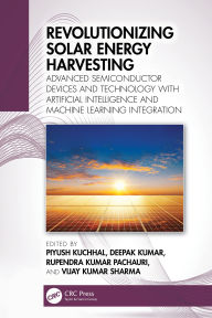 Title: Revolutionizing Solar Energy Harvesting: Advanced Semiconductor Devices and Technology with Artificial Intelligence and Machine Learning Integration, Author: Piyush Kuchhal