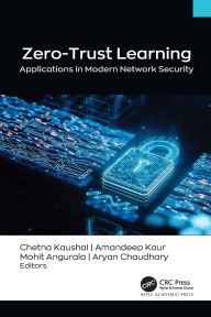 Title: Zero-Trust Learning: Applications in Modern Network Security', Author: Chetna Kaushal