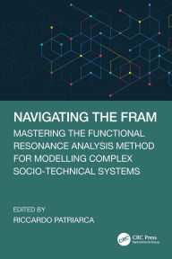 Title: Navigating the FRAM: Mastering the Functional Resonance Analysis Method for Modelling Complex Socio-Technical Systems, Author: Riccardo Patriarca