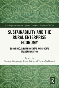 Title: Sustainability and the Rural Enterprise Economy: Economic, Environmental and Social Transformation, Author: Susanne Gretzinger