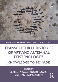 Title: Transcultural Histories of Art and Artisanal Epistemologies: Knowledge to Be Made, Author: Claire Farago