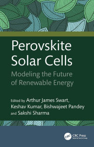 Title: Perovskite Solar Cells: Modeling the Future of Renewable Energy, Author: Arthur James Swart