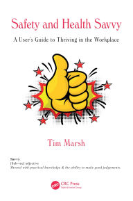 Title: Safety and Health Savvy: A User's Guide to Thriving in the Workplace, Author: Tim Marsh