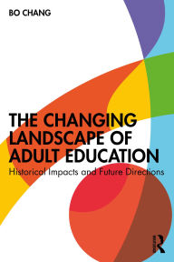 Title: The Changing Landscape of Adult Education: Historical Impacts and Future Directions, Author: Bo Chang