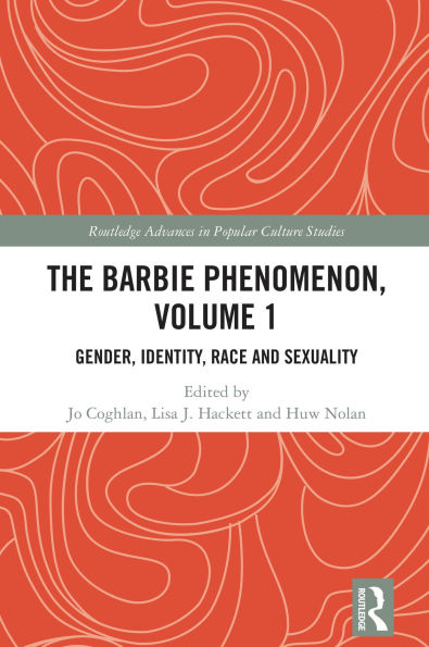 The Barbie Phenomenon, Volume 1: Gender, Identity, Race and Sexuality
