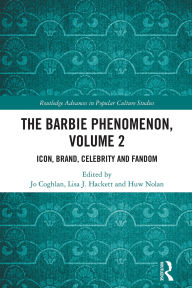 Title: The Barbie Phenomenon, Volume 2: Icon, Brand, Celebrity and Fandom, Author: Jo Coghlan