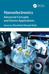 Title: Nanoelectronics: Advanced Concepts and Device Applications, Author: Khurshed Ahmad Shah