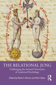 Title: The Relational Jung: Challenging the Inward Orientation of Analytical Psychology, Author: Robin S. Brown