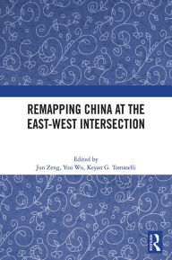 Title: Remapping China at the East-West Intersection, Author: Jun Zeng