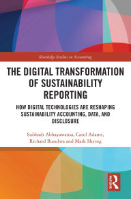 Title: The Digital Transformation of Sustainability Reporting: How Digital Technologies are Reshaping Sustainability Accounting, Data, and Disclosure, Author: Subhash Abhayawansa