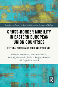 Title: Cross-Border Mobility in Eastern European Union Countries: External Shocks and Regional Resilience, Author: Tomasz Komornicki