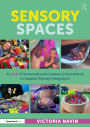 Sensory Spaces: An A-Z of Immersive and Creative Environments to Support Sensory Integration