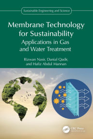 Title: Membrane Technology for Sustainability: Applications in Gas and Water Treatment, Author: Rizwan Nasir