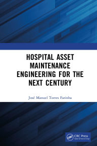 Title: Hospital Asset Maintenance Engineering for the Next Century, Author: José Manuel Torres Farinha