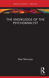 Title: The Knowledge of the Psychoanalyst, Author: Raul Moncayo