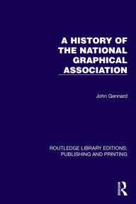Title: A History of the National Graphical Association, Author: John Gennard