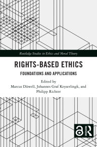 Title: Rights-Based Ethics: Foundations and Applications, Author: Marcus Düwell