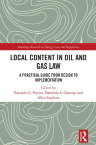 Title: Local Content in Oil and Gas Law: A Practical Guide from Design to Implementation, Author: Eduardo G. Pereira