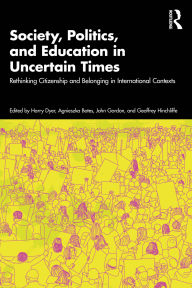 Title: Society, Politics, and Education in Uncertain Times: Rethinking Citizenship and Belonging in International Contexts, Author: Harry Dyer