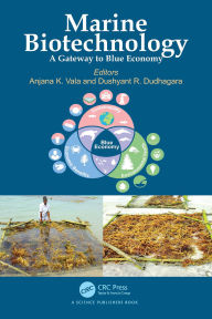 Title: Marine Biotechnology: A Gateway to Blue Economy, Author: Anjana K. Vala
