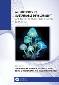 Title: Mushrooms in Sustainable Development: An Industry and Environment Paradigm, Author: Yugal Kishore Mohanta