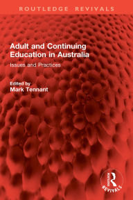 Title: Adult and Continuing Education in Australia: Issues and Practices, Author: Mark Tennant