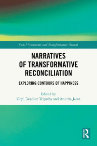 Title: Narratives of Transformative Reconciliation: Exploring Contours of Happiness, Author: Gopi Devdutt Tripathy
