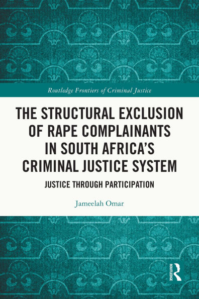 The Structural Exclusion of Rape Complainants in South Africa's Criminal Justice System: Justice through Participation