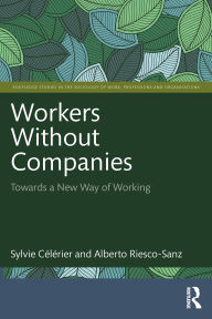 Title: Workers Without Companies: Towards a New Way of Working, Author: Sylvie Célérier