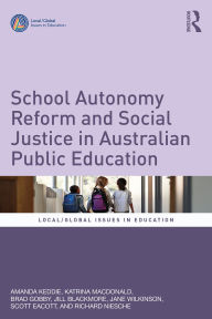 Title: School Autonomy Reform and Social Justice in Australian Public Education, Author: Amanda Keddie