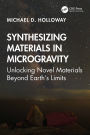 Synthesizing Materials in Microgravity: Unlocking Novel Materials Beyond Earth's Limits