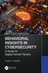 Title: Behavioral Insights in Cybersecurity: A Guide to Digital Human Factors, Author: Dustin S. Sachs