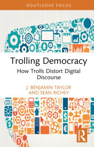 Download books to ipad 1 Trolling Democracy: How Trolls Distort Digital Discourse (English literature) by J. Benjamin Taylor, Sean Richey DJVU FB2 RTF 9781040441763