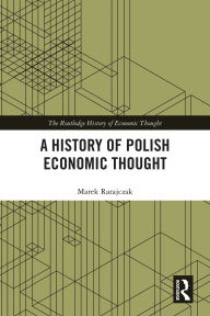Title: A History of Polish Economic Thought, Author: Marek Ratajczak