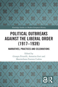 Title: Political Outbreaks against the Liberal Order (1917-1939): Narratives, Practices and Celebrations, Author: Giorgia Priorelli