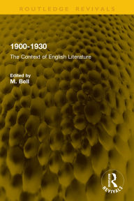 Title: 1900-1930: The Context of English Literature, Author: M. Bell