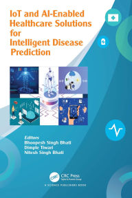 Title: IoT and AI-Enabled Healthcare Solutions and Intelligent Disease Prediction, Author: Bhoopesh Singh Bhati