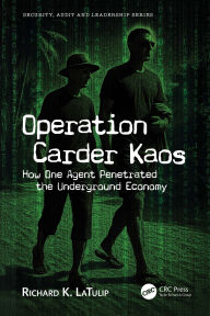 Title: Operation Carder Kaos: How One Agent Penetrated the Underground Economy, Author: Richard K. LaTulip