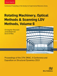 Title: Rotating Machinery, Optical Methods & Scanning LDV Methods, Volume 6: Proceedings of the 37th IMAC, A Conference and Exposition on Structural Dynamics 2019, Author: Christopher Niezrecki