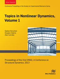 Title: Topics in Nonlinear Dynamics, Volume 1: Proceedings of the 31st IMAC, A Conference on Structural Dynamics, 2013, Author: Gaetan Kerschen