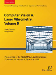 Title: Computer Vision & Laser Vibrometry, Volume 6: Proceedings of the 41st IMAC, A Conference and Exposition on Structural Dynamics 2023, Author: Javad Baqersad