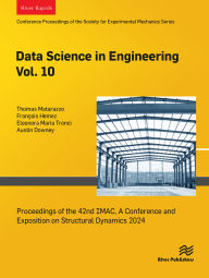 Title: Data Science in Engineering Vol. 10: Proceedings of the 42nd IMAC, A Conference and Exposition on Structural Dynamics 2024, Author: Thomas Matarazzo
