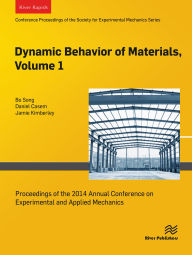 Title: Dynamic Behavior of Materials, Volume 1: Proceedings of the 2014 Annual Conference on Experimental and Applied Mechanics, Author: Bo Song