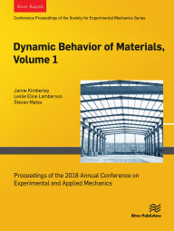 Title: Dynamic Behavior of Materials, Volume 1: Proceedings of the 2018 Annual Conference on Experimental and Applied Mechanics, Author: Jamie Kimberley
