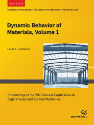 Title: Dynamic Behavior of Materials, Volume 1: Proceedings of the 2019 Annual Conference on Experimental and Applied Mechanics, Author: Leslie E. Lamberson