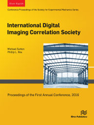 Title: International Digital Imaging Correlation Society: Proceedings of the First Annual Conference, 2016, Author: Michael Sutton
