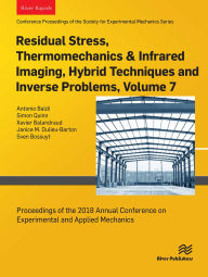 Title: Residual Stress, Thermomechanics & Infrared Imaging, Hybrid Techniques and Inverse Problems, Volume 7: Proceedings of the 2018 Annual Conference on Experimental and Applied Mechanics, Author: Antonio Baldi