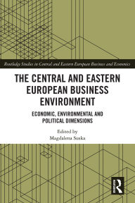 Title: The Central and Eastern European Business Environment: Economic, Environmental and Political Dimensions, Author: Magdalena Suska